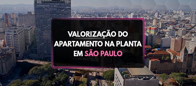 Qual é a valorização do apartamento na planta em São Paulo?